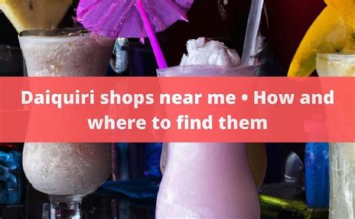 Discover the Best Daiquiri Shops Near You